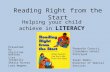 Reading Right from the Start Presented by : Christine DePinto Lisa Jaramillo Sheila Rivera Lora Wegner Helping your child achieve in LITERACY Pasquale.