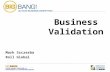 Business Validation Mark Szczerba Roll Global. Introduction Brief introduction Business Models & Definitions Capital Requirements & Reducing Risk Variety.