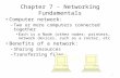 1 Chapter 7 - Networking Fundamentals Computer network: – Two or more computers connected together Each is a Node (other nodes: printers, network devices,