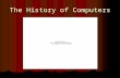 The History of Computers. Evolution of Mechanical Evolution of Mechanical Computers  A computer is An electronic device for the storage and processing.
