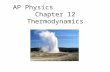 AP Physics Chapter 12 Thermodynamics. Chapter 12: Thermodynamics 12.1Thermodynamic Systems, States, and Processes 12.2 The First Law of Thermodynamics.