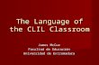The Language of the CLIL Classroom James McCue Facultad de Educación Universidad de Extremadura.