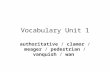Vocabulary Unit 1 authoritative / clamor / meager / pedestrian / vanquish / wan.