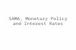 SAMA, Monetary Policy and Interest Rates. Saudi Arabian Monetary Agency (SAMA) Central bank of Saudi Arabia Was established in 1952.