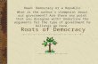 Roots of Democracy Read: Democracy or a Republic What is the author’s viewpoint about our government? Are there any point that you disagree with? Underline.