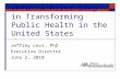 CPPW: A First Step in Transforming Public Health in the United States Jeffrey Levi, PhD Executive Director June 2, 2010.
