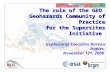 The role of the GEO Geohazards Community of Practice for the Supersites Initiative The role of the GEO Geohazards Community of Practice for the Supersites.