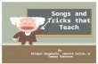 Songs and Tricks that Teach By: Bridget Dougherty, Janette Selino, & Tamara Robinson.