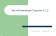 1 TouchDevelop Chapter 8-10 Presenter: Jing Xu. 2 Outline Interactions Game Board Tiles and Printing.