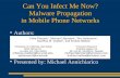 Can You Infect Me Now? Malware Propagation in Mobile Phone Networks Authors: Presented by: Michael Annichiarico.