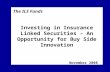 Investing in Insurance Linked Securities – An Opportunity for Buy Side Innovation November 2008 The ILS Funds.