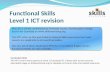 Functional Skills Level 1 ICT revision Curriculum links This PPT covers many aspects of Level 1 Functional ICT. Please refer to the resource description.