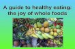 A guide to healthy eating: the joy of whole foods.