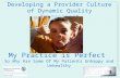 Developing a Provider Culture of Dynamic Quality Improvement My Practice is Perfect So Why Are Some Of My Patients Unhappy and Unhealthy.