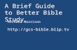 A Brief Guide to Better Bible Study Michael Morrison .