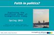 Faith in politics? Exploring the political views of evangelicals today Spring 2015 Part of the 21st Century Evangelicals research series .