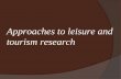 Approaches to leisure and tourism research.  Introduction : discipline and paradigms for leisure and tourism research  The disciplinary traditions of.
