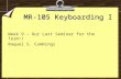 MR-105 Keyboarding I Week 9 – Our Last Seminar for the Term!! Raquel S. Cummings.