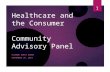 Healthcare and the Consumer Community Advisory Panel SILSBEE GUEST HOUSE SEPTEMBER 24, 2014 1.