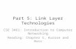 Part 5: Link Layer Technologies CSE 3461: Introduction to Computer Networking Reading: Chapter 5, Kurose and Ross 1.