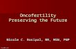 Oncofertility Preserving the Future Nicole C. Rosipal, RN, MSN, PNP.