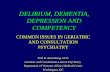 DELIRIUM, DEMENTIA, DEPRESSION AND COMPETENCY COMMON ISSUES IN GERIATRIC AND CONSULTATION PSYCHIATRY Paul B. Rosenberg, M.D. Geriatric and Consultation-Liaison.