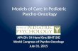 Models of Care in Pediatric Psycho-Oncology APA Div 54 Hem/Onc/BMT SIG World Congress of Psycho-Oncology July 31, 2015.