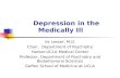 Depression in the Medically Ill Ira Lesser, M.D. Chair, Department of Psychiatry Harbor-UCLA Medical Center Professor, Department of Psychiatry and Biobehavioral.