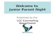 Welcome to Junior Parent Night Presented by the LCC Counseling Department.