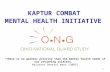 1 KAPTUR COMBAT MENTAL HEALTH INITIATIVE KAPTUR COMBAT MENTAL HEALTH INITIATIVE “There is no greater priority than the mental health needs of our returning.