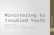 Ministering to Troubled Youth Jeremy Doughty Apostolic Center, Mattoon Eastern IL Area of Special Education National Association of School Psychologists.