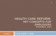 HEALTH CARE REFORM: KEY CONCEPTS FOR EMPLOYERS NOVEMBER, 2010 Greg Dattilo, CEBS 8/28/2015 1.