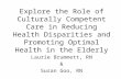 Explore the Role of Culturally Competent Care in Reducing Health Disparities and Promoting Optimal Health in the Elderly Laurie Brummett, RN & Susan Goo,
