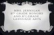 MRS. JERNIGAN 8 TH GRADE HONORS AND 8 TH GRADE LANGUAGE ARTS.