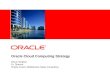 Oracle Cloud Computing Strategy Dhruv Singhal Sr. Director Oracle Fusion Middleware Sales Consulting.