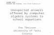 1 Unexpected answers offered by computer algebra systems to school equations Eno Tõnisson University of Tartu Estonia CADGME 2010 Hluboká nad Vltavou,