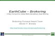 ESIP Summer Meeting 2012Slide 1 EarthCube – Brokering A Way Forward for Global Multi-disciplinary Data Sharing Brokering Concept Award Team Steven F. Browdy.