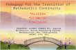 Pedagogy for the Transition of Mathematics Continuity  ALGEBRA  GEOMETRY  CALCULUS 1 PRESENTER: GLENROY PINNOCK MSc. Applied Mathematics; Marine Engineering.