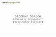 Siobhan Samson Community Engagement Coordinator Scotland.