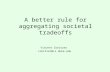 A better rule for aggregating societal tradeoffs Vincent Conitzer conitzer@cs.duke.edu.
