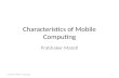 Characteristics of Mobile Computing Prabhaker Mateti CEG436: Mobile Computing1.