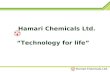 Hamari Chemicals Ltd. “Technology for life” 1. Who are we? Global supplier of custom manufactured API’s and Intermediates Established in 1948 Turnover: