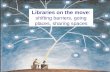 Libraries on the move: shifting barriers, going places, sharing spaces.