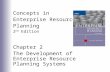 Concepts in Enterprise Resource Planning 2 nd Edition Chapter 2 The Development of Enterprise Resource Planning Systems.