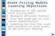 1 Asset Pricing Models Learning Objectives 1. Assumptions of the capital asset pricing model 2. Markowitz efficient frontier 3. Risk-free asset and its.