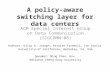 A policy-aware switching layer for data centers ACM Special Interest Group on Data Communication (SIGCOMM’08) Authors: Dilip A. Joseph, Arsalan Tavakoli,