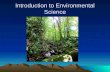 Introduction to Environmental Science. Ch 1 Science & Environment Section 1 Understanding our environment –I can define environmental science. –I can.