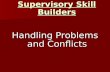 Supervisory Skill Builders Handling Problems and Conflicts.