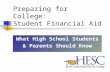 Preparing for College: Student Financial Aid What High School Students & Parents Should Know.