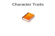 Character Traits. Introduction In the development of a story, there is a need for characters. As the story unfolds, each character reveals certain qualities.